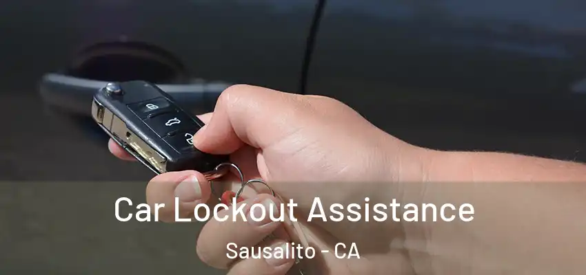 Car Lockout Assistance Sausalito - CA