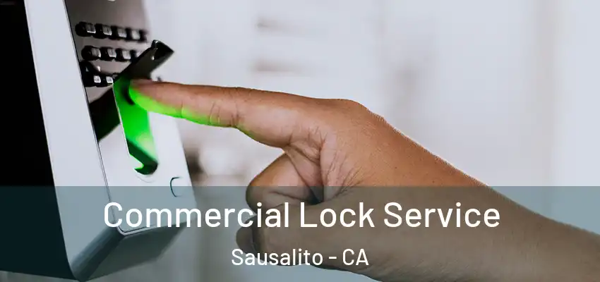 Commercial Lock Service Sausalito - CA