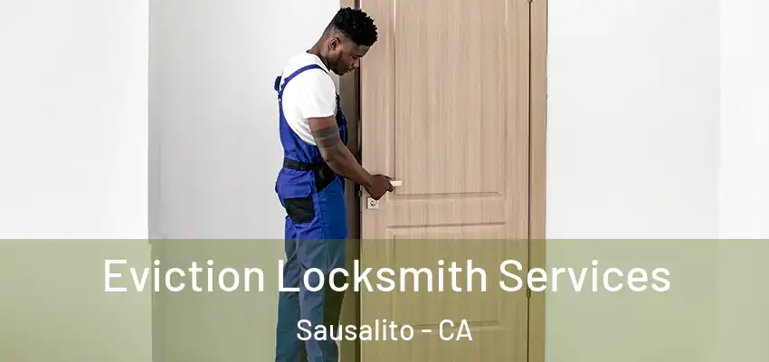  Eviction Locksmith Services Sausalito - CA