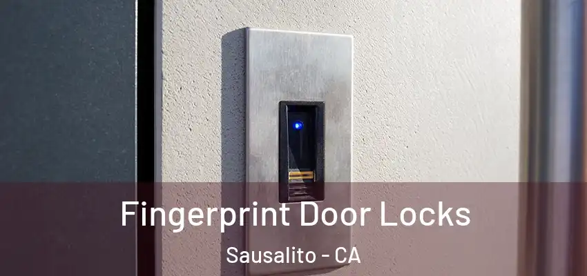 Fingerprint Door Locks Sausalito - CA