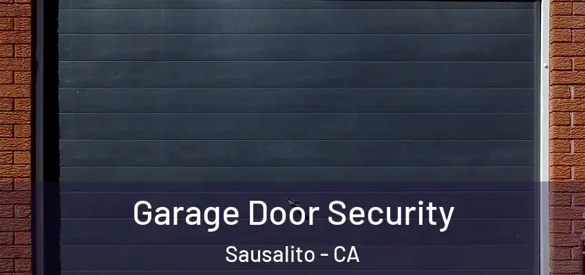  Garage Door Security Sausalito - CA
