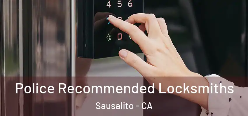 Police Recommended Locksmiths Sausalito - CA