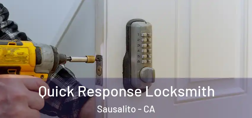  Quick Response Locksmith Sausalito - CA