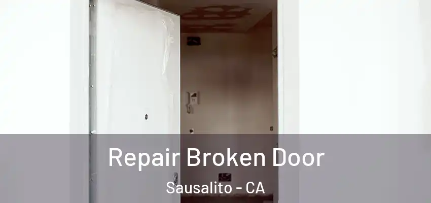 Repair Broken Door Sausalito - CA