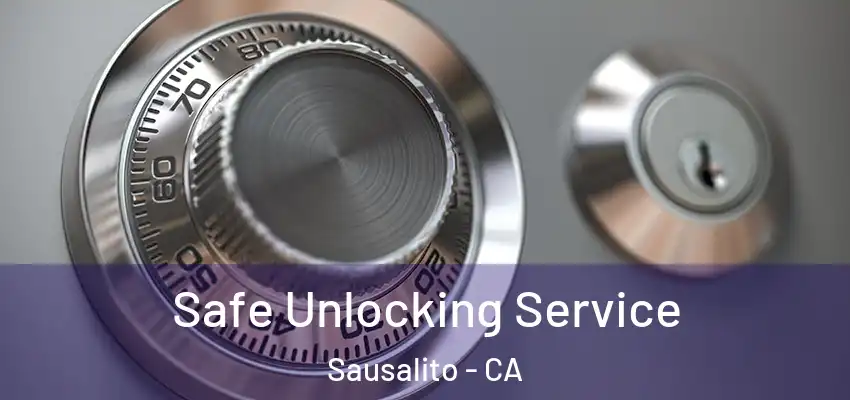 Safe Unlocking Service Sausalito - CA
